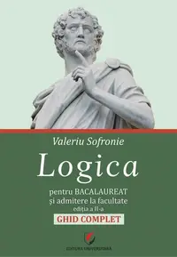 Logica pentru Bacalaureat şi admitere la facultate. Ghid complet - Paperback brosat
