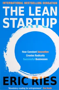 THE LEAN STARTUP: How Constant Innovation Creates Radically Successful Businesses