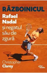 Razboinicul. Rafael Nadal si regatul sau de zgura