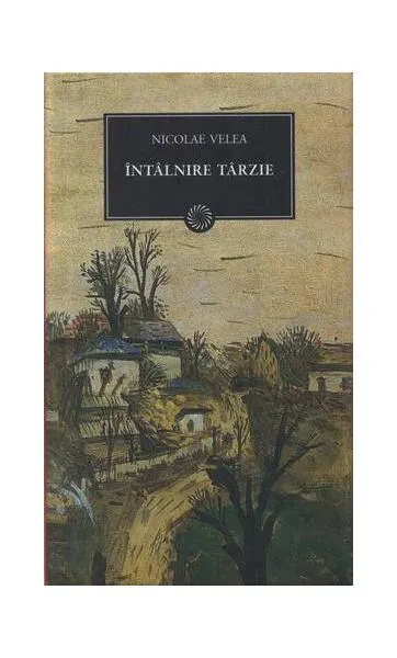 Întâlnire tarzie - Hardcover - Nicolae Velea