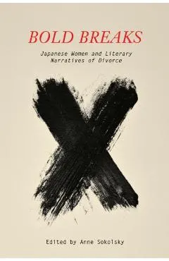Bold Breaks: Japanese Women and Literary Narratives of Divorce