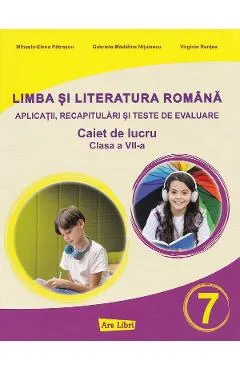 Limba si literatura romana - Clasa 7 - Caiet de lucru