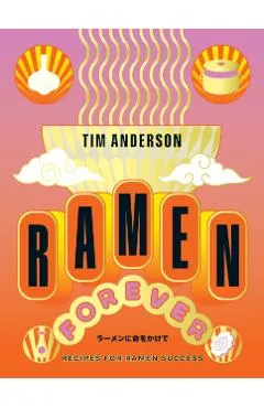 Ramen Forever: Recipes for Ramen Success
