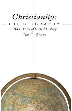 Christianity: The Biography: 2000 Years of Global History