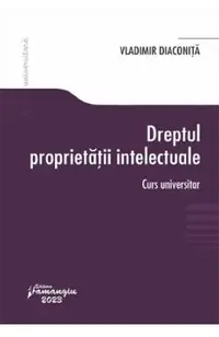 Dreptul proprietatii intelectuale. Curs universitar