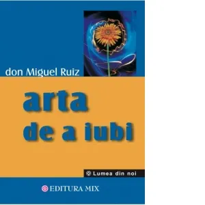 Arta de a iubi. Ghid practic al artei relatiilor