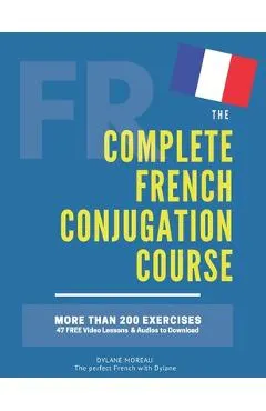 The Complete French Conjugation Course: Master the French Conjugation in One book!