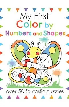 My First Color by Numbers and Shapes: Over 50 Fantastic Puzzles