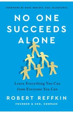 No One Succeeds Alone: Learn Everything You Can from Everyone You Can