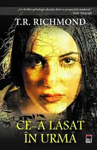 Ce-a lăsat în urmă - Hardcover - T.R. Richmond