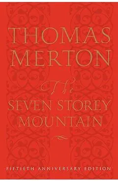 The Seven Storey Mountain: Fiftieth-Anniversary Edition