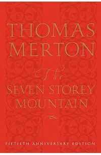 The Seven Storey Mountain: Fiftieth-Anniversary Edition