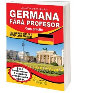 Germana fara profesor. Curs practic - cel mai usor mod de a invata limba germana (contine cod QR)