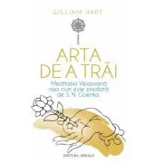 Arta de a trai. Meditatia Vipassana asa cum este predata de S. N. Goenka