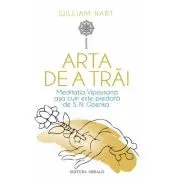 Arta de a trai. Meditatia Vipassana asa cum este predata de S. N. Goenka