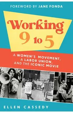 Working 9 to 5: A Women's Movement, a Labor Union, and the Iconic Movie