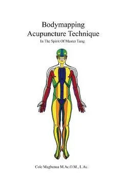 Bodymapping Acupuncture Technique: In the Spirit of Master Tung