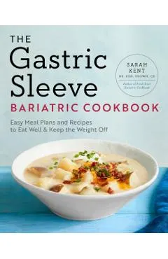 The Gastric Sleeve Bariatric Cookbook: Easy Meal Plans and Recipes to Eat Well & Keep the Weight Off