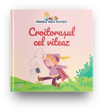Volumul 32. Primele mele povesti. Croitorasul cel viteaz