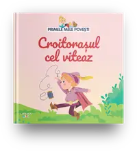 Volumul 32. Primele mele povesti. Croitorasul cel viteaz