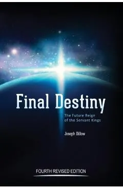 Final Destiny: The Future Reign of The Servant Kings: Fourth Revised Edition