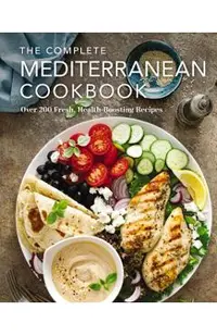 The Complete Mediterranean Cookbook: Over 200 Fresh, Health-Boosting Recipes