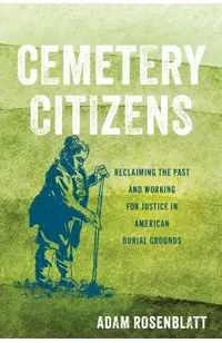 Cemetery Citizens: Reclaiming the Past and Working for Justice in American Burial Grounds