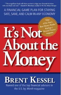 It's Not about the Money: A Financial Game Plan for Staying Safe, Sane, and Calm in Any Economy
