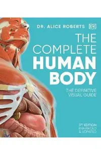 The Complete Human Body: The Definitive Visual Guide