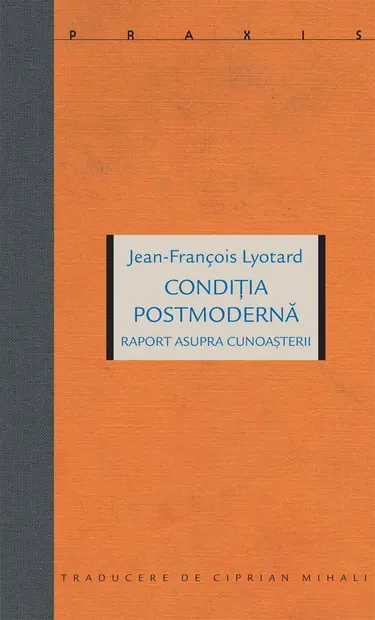 Conditia postmoderna. Raport asupra cunoasterii