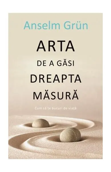 Arta de a găsi dreapta măsură - Paperback brosat - Anselm Grün