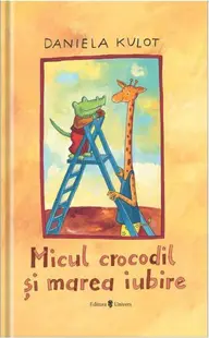 Micul crocodil și marea iubire - Hardcover - Daniela Kulot