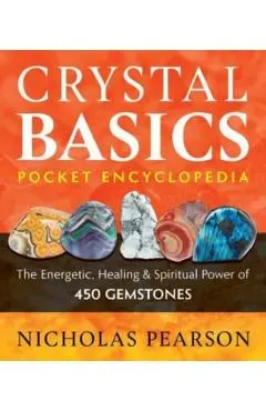 Crystal Basics Pocket Encyclopedia: The Energetic, Healing, and Spiritual Power of 450 Gemstones