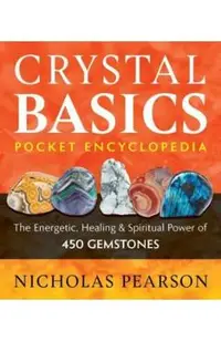 Crystal Basics Pocket Encyclopedia: The Energetic, Healing, and Spiritual Power of 450 Gemstones