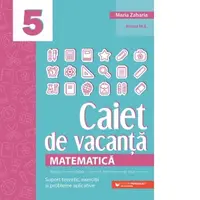 Matematica. Caiet de vacanta. Suport teoretic, exercitii si probleme aplicative. Clasa a V-a