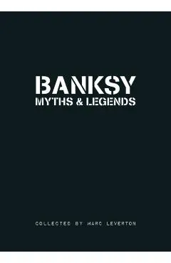 Banksy Myths and Legends: A Collection of the Unbelievable and the Incredible
