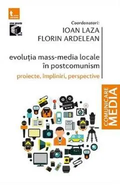 Evolutia mass-media locale in postcomunism. Proiecte, impliniri, perspective