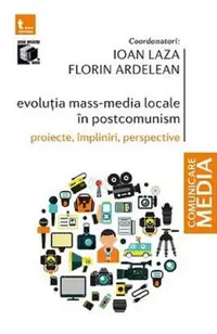 Evolutia mass-media locale in postcomunism. Proiecte, impliniri, perspective