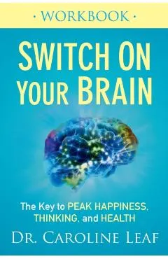 Switch on Your Brain Workbook: The Key to Peak Happiness, Thinking, and Health