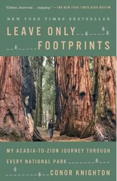 Leave Only Footprints: My Acadia-To-Zion Journey Through Every National Park