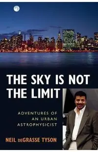 The Sky Is Not the Limit: Adventures of an Urban Astrophysicist