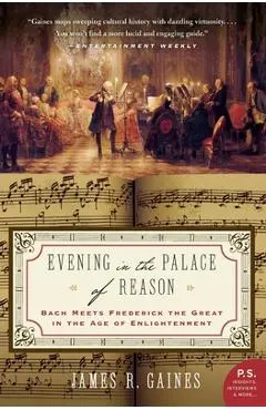 Evening in the Palace of Reason: Bach Meets Frederick the Great in the Age of Enlightenment