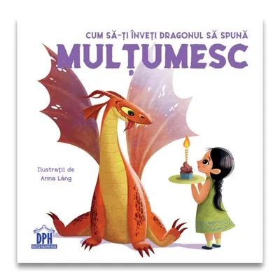 Cum să-ți înveți dragonul să spună Mulțumesc - Hardcover - Anna Láng, Eleonora Fornasari