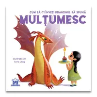 Cum să-ți înveți dragonul să spună Mulțumesc - Hardcover - Anna Láng, Eleonora Fornasari