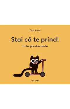 Stai ca te prind! Tutu si vehiculele