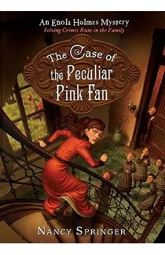 The Case of the Peculiar Pink Fan: An Enola Holmes Mystery