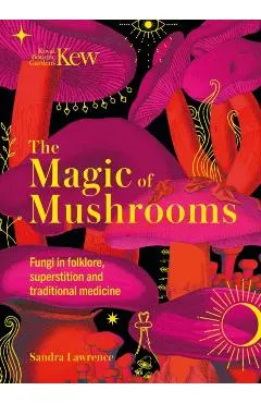 The Magic of Mushrooms: Fungi in Folklore, Science and the Occult