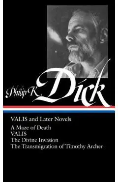 Philip K. Dick: Valis and Later Novels (Loa #193): A Maze of Death / Valis / The Divine Invasion / The Transmigration of Timothy Archer