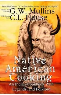 Native American Cooking An Indian Cookbook With Legends, And Folklore