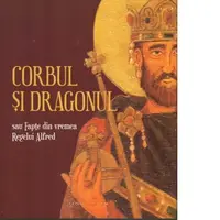 Corbul si Dragonul sau Fapte din vremea regelui Alfred